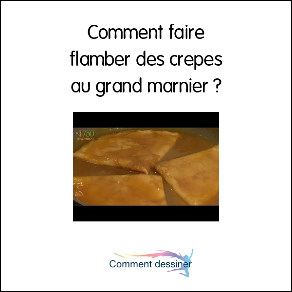 Comment faire flamber des crepes au grand marnier